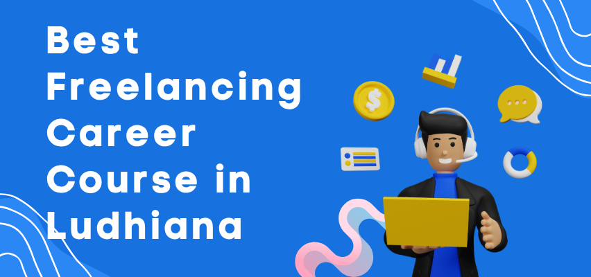 Best Freelancing Career Course in Ludhiana (6 Months) - TechCADD Computer Education